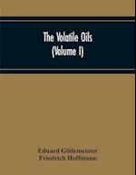 The Volatile Oils (Volume I) 