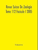 Revue Suisse De Zoologie Tome 112 Facicule I 2005 , Annales De La Societe Zoologique Suisse Et Du Museum D'Histoire Naturelle De Geneve 