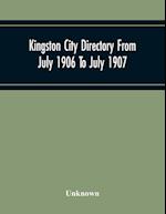 Kingston City Directory From July 1906 To July 1907, Including Directories Of Barriefield, Cataraqu, Garden Island And Portsmouth. 