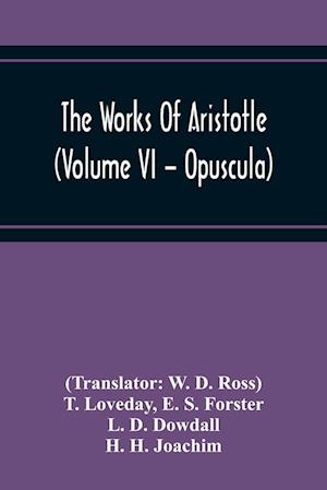 The Works Of Aristotle (Volume Vi - Opuscula)