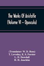 The Works Of Aristotle (Volume Vi - Opuscula) 