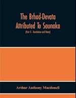 The Brhad-Devata Attributed To Saunaka A Summary Of The Deities And Myths Of The Rig-Veda Critically Edited In The Original Sanskrit With An Introduction And Seven Appendices, And Translated Into English With Critical And Illustrative Notes (Part Ii - Tra