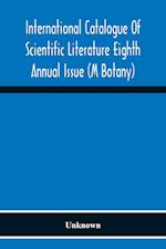 International Catalogue Of Scientific Literature Eighth Annual Issue (M Botany) 