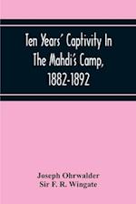 Ten Years' Captivity In The Mahdi'S Camp, 1882-1892 