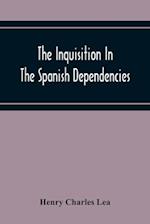 The Inquisition In The Spanish Dependencies