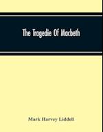 The Tragedie Of Macbeth; A New Edition Of Shakspere'S Works With Critical Text In Elizabethan English And Brief Notes, Illustrative Of Elizabethan Life, Thought And Idiom