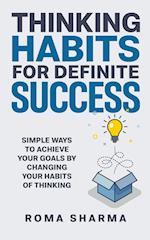 Thinking Habits for Definite Success: Simple Ways to Achieve Your Goals by Changing Your Habits of Thinking 