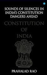 Sounds of Silences in India's Constitution- Dangers Ahead 