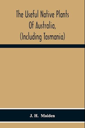 The Useful Native Plants Of Australia, (Including Tasmania)