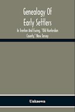 Genealogy Of Early Settlers In Trenton And Ewing, "Old Hunterdon County," New Jersey 