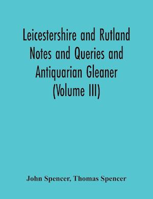 Leicestershire And Rutland Notes And Queries And Antiquarian Gleaner (Volume Iii)