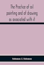 The Practice Of Oil Painting And Of Drawing As Associated With It 