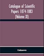 Catalogue Of Scientific Papers 1874-1883 (Volume Xi) 