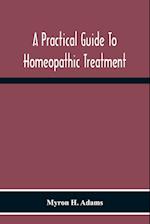 A Practical Guide To Homeopathic Treatment