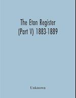 The Eton Register (Part V) 1883-1889 