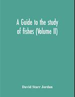 A Guide To The Study Of Fishes (Volume Ii) 