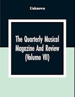 The Quarterly Musical Magazine And Review (Volume Vii) 