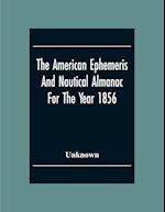 The American Ephemeris And Nautical Almanac For The Year 1856 