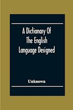 A Dictionary Of The English Language Designed For Use In Common Schools Abridged From Webster'S International Dictionary 