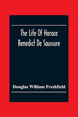 The Life Of Horace Benedict De Saussure