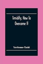 Timidity, How To Overcome It 