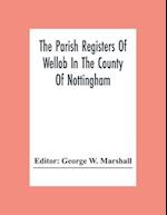 The Parish Registers Of Wellob In The County Of Nottingham 