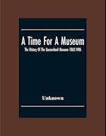 A Time For A Museum; The History Of The Queensland Museum 1862-1986 