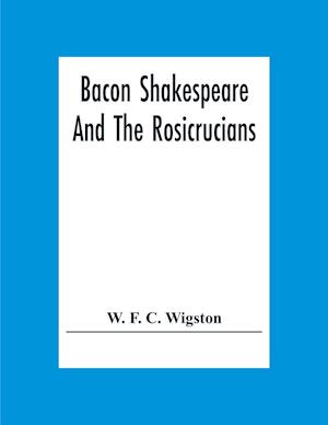 Bacon Shakespeare And The Rosicrucians