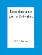 Bacon Shakespeare And The Rosicrucians 