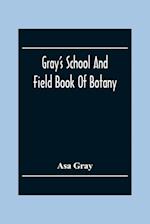 Gray'S School And Field Book Of Botany