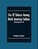 Use Of Tobacco Among North American Indians; Anthropology (Leaflet 15) 