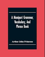 A Manipuri Grammar, Vocabulary, And Phrase Book