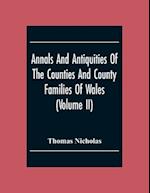 Annals And Antiquities Of The Counties And County Families Of Wales (Volume Ii) Containing A Record Of All The Gentry, Their Lineage, Alliances, Appointments, Armorial Ensigns, And Residences, With Many Ancient Pedigrees And Memorials Of Old And Extinct F