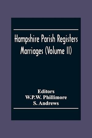 Hampshire Parish Registers. Marriages (Volume Ii)