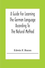 A Guide For Learning The German Language According To The Natural Method 
