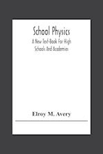 School Physics, A New Text-Book For High Schools And Academies 