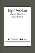 Harper'S Phrase Book; Or Handbook Of Travel Talk For Travellers And Schools. Being A Guide To Conversations In English, French, German, And Italian, On A New And Improved Method