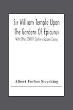 Sir William Temple Upon The Gardens Of Epicurus, With Other Xviith Century Garden Essays 