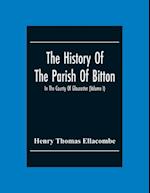 The History Of The Parish Of Bitton, In The County Of Gloucester (Volume I) 