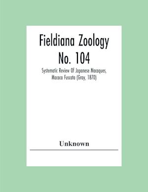 Fieldiana Zoology No. 104; Systematic Review Of Japanese Macaques, Macaca Fuscata (Gray, 1870)