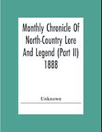 Monthly Chronicle Of North-Country Lore And Legend (Part Ii) 1888 