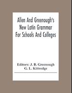 Allen And Greenough'S New Latin Grammar For Schools And Colleges 