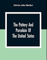 The Pottery And Porcelain Of The United States; An Historical Review Of American Ceramic Art From The Earliest Times To The Present Day 