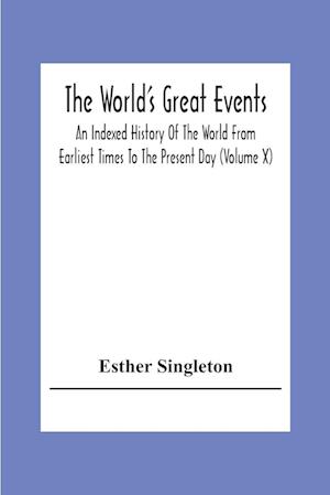 The World'S Great Events; An Indexed History Of The World From Earliest Times To The Present Day (Volume X)