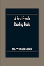 A First French Reading Book, Containing Fables, Anecdotes, Inventions, Discoveries, Natural History, French History; With Grammatical Questions And Notes, And A Copious Etymological Dictionary