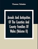 Annals And Antiquities Of The Counties And County Families Of Wales (Volume Ii) Containing A Record Of All Ranks Of The Gentry, Their Lineage, Alliances, Appointments, Armorial Ensigns, And Residences, With Many Ancient Pedigree And Memorials Of Old And E