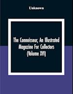 The Connoisseur, An Illustrated Magazine For Collectors (Volume XVI) 