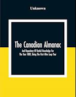 The Canadian Almanac And Repository Of Useful Knowledge For The Year 1889, Being The First After Leap Year; Containing Full And Authentic Commercial, Statistical, Astronomical, Departmental, Fcclesiastical, Educational, Financial, And General Information