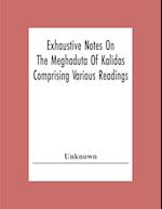 Exhaustive Notes On The Meghaduta Of Kalidas Comprising Various Readings, The Text With The Commentary Of Mallinath, Literal Translation In English, Life Of Kalidas, &C.