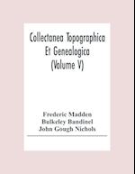 Collectanea Topographica Et Genealogica (Volume V) 